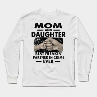 Mom And Daughter Best Freakin Partner In Crime Ever Long Sleeve T-Shirt